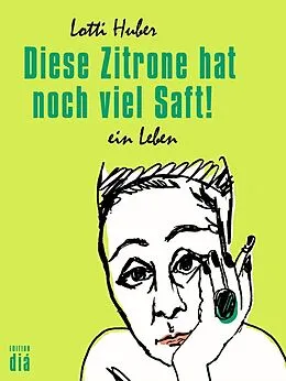 E-Book (epub) Diese Zitrone hat noch viel Saft! von Lotti Huber