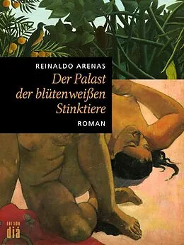 E-Book (epub) Der Palast der blütenweißen Stinktiere von Reinaldo Arenas