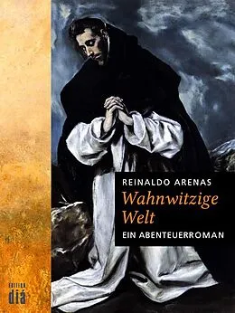 E-Book (epub) Wahnwitzige Welt von Reinaldo Arenas