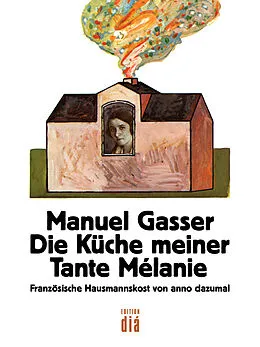 E-Book (epub) Die Küche meiner Tante Mélanie von Manuel Gasser