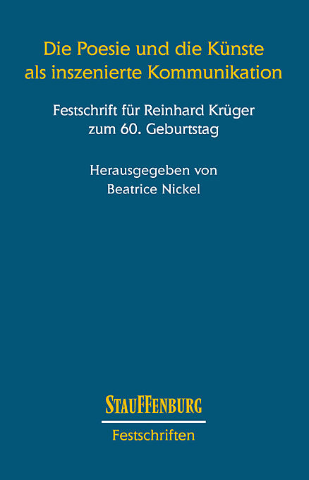 Die Poesie und die Künste als inszenierte Kommunikation. Festschrift für Reinhard Krüger zum 60. Geburtstag