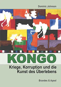 E-Book (pdf) Kongo: Kriege, Korruption und die Kunst des Überlebens von Dominic Johnson