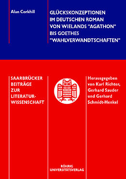 Kartonierter Einband Glückskonzeptionen im deutschen Roman von Wielands "Agathon" bis Goethes "Wahlverwandtschaften" von Alan Corkhill