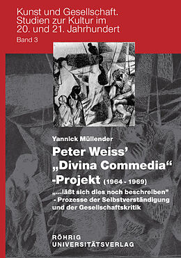 Fester Einband Peter Weiss' 'Divina Commedia'-Projekt (1964-1969). "...läßt sich dies noch beschreiben" - Prozesse der Selbstverständigung und der Gesellschaftskritik von Yannick Müllender