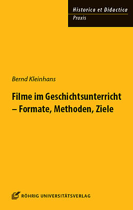 Fester Einband Filme im Geschichtsunterricht - Formate, Methoden, Ziele von Bernd Kleinhans