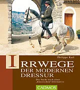 Fester Einband Irrwege der modernen Dressur von Philippe Karl