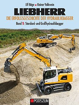 Fester Einband Liebherr - Die Erfolgsgeschichte der Hydraulikbagger Band 1: Standard- und Großbagger von Ulf Böge, Rainer Volkwein