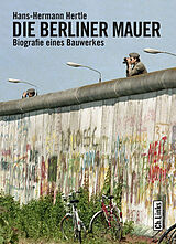 Kartonierter Einband Die Berliner Mauer von Hans-Hermann Hertle