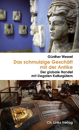 Kartonierter Einband Das schmutzige Geschäft mit der Antike von Günther Wessel