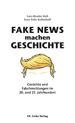 Fester Einband Fake News machen Geschichte von Lars-Broder Keil, Sven Felix Kellerhoff