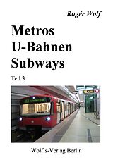 E-Book (epub) Metros - U-Bahnen - Subways Teil 3 von Rogér Wolf