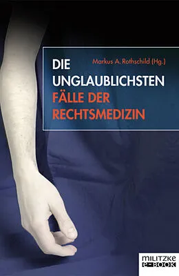 E-Book (epub) Die unglaublichsten Fälle der Rechtsmedizin von 
