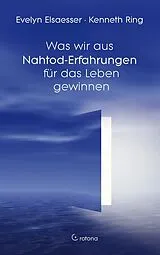 Buch Was wir aus Nahtod-Erfahrungen für das Leben gewinnen von Evelyn Elsaesser, Kenneth Ring