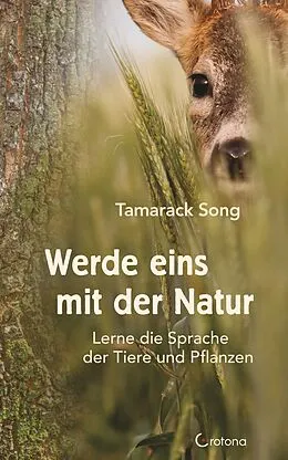 E-Book (epub) Werde eins mit der Natur: Lerne die Sprache der Tiere und Pflanzen von Tamarack Song