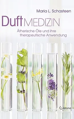 E-Book (epub) Duft-Medizin: Ätherische Öle und ihre therapeutische Anwendung von Maria L. Schasteen