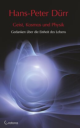E-Book (epub) Geist, Kosmos und Physik: Gedanken über die Einheit des Lebens von Hans-Peter Dürr