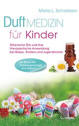 E-Book (epub) Duftmedizin für Kinder: Ätherische Öle und ihre therapeutische Anwendung bei Babys, Kindern und Jugendlichen von Maria L. Schasteen