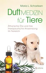 E-Book (epub) Duftmedizin für Tiere: Ätherische Öle und ihre Anwendung im Tierreich von Maria L. Schasteen