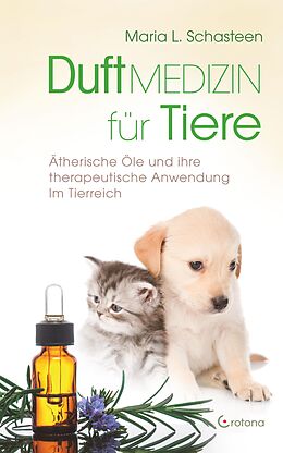 E-Book (epub) Duftmedizin für Tiere: Ätherische Öle und ihre Anwendung im Tierreich von Maria L. Schasteen