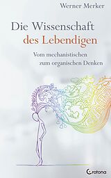E-Book (epub) Die Wissenschaft des Lebendigen: Vom mechanistischen zum organischen Denken von Werner Merker