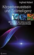 E-Book (epub) Körperbewusstsein und Zellintelligenz: Mit der Kraft der Zellen zu mehr Gesundheit und Lebensfreude von Ingfried Hobert
