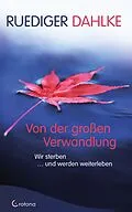 E-Book (epub) Von der großen Verwandlung: Wir sterben ... und werden weiterleben von Ruediger Dahlke