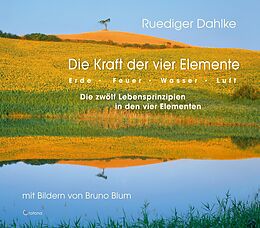 E-Book (epub) Die Kraft der vier Elemente - Die zwölf Lebensprinzipien in den vier Elementen von Ruediger Dahlke
