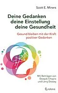 E-Book (epub) Deine Gedanken - deine Einstellung - deine Gesundheit: Gesund bleiben mit der Kraft positiver Gedanken von Scott E. Miners