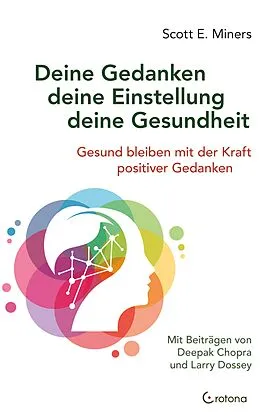 E-Book (epub) Deine Gedanken - deine Einstellung - deine Gesundheit: Gesund bleiben mit der Kraft positiver Gedanken von Scott E. Miners