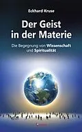 E-Book (epub) Der Geist in der Materie - Die Begegnung von Wissenschaft und Spiritualität von Eckhard Kruse