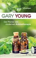 E-Book (epub) Gary Young: Der Pionier der modernen Aromatherapie von Maria L. Schasteen