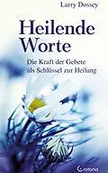 E-Book (epub) Heilende Worte - Die Kraft der Gebete als Schlüssel zur Heilung von Larry Dossey