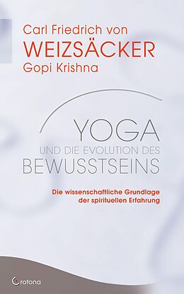 E-Book (epub) Yoga und die Evolution des Bewusstseins: Die wissenschaftliche Grundlage der spirituellen Erfahrung von Carl Friedrich von Weizsäcker, Gopi Krishna