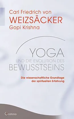 E-Book (epub) Yoga und die Evolution des Bewusstseins: Die wissenschaftliche Grundlage der spirituellen Erfahrung von Carl Friedrich von Weizsäcker, Gopi Krishna