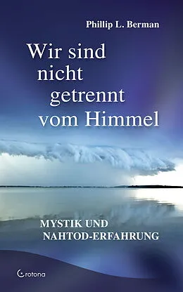 E-Book (epub) Wir sind nicht getrennt vom Himmel: Mystik und Nahtod-Erfahrungen von Phillip L. Berman