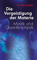 E-Book (epub) Die Vergeistigung der Materie: Mystik und Quantenphysik von Alan M. Kazlev