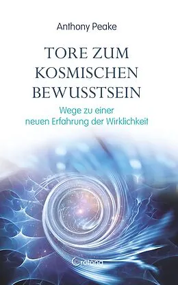 E-Book (epub) Tore zum kosmischen Bewusstsein: Wege zu einer neuen Erfahrung der Wirklichkeit von Anthony Peake
