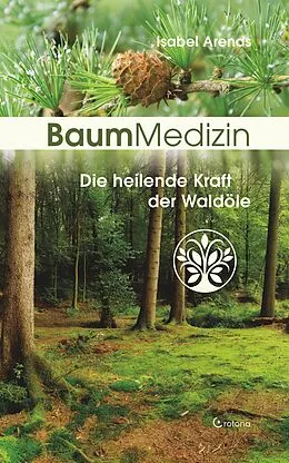 E-Book (epub) BaumMedizin: Die heilende Kraft der Waldöle von Isabel Arends