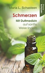 E-Book (epub) Schmerzen - Mit Duftmedizin auf sanfte Weise lindern: Ratgeber kompakt von Maria L. Schasteen
