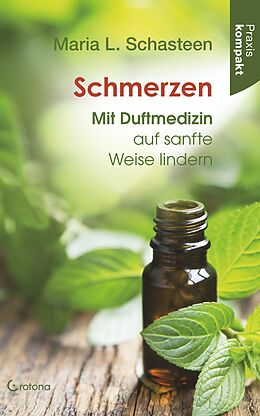 E-Book (epub) Schmerzen - Mit Duftmedizin auf sanfte Weise lindern: Ratgeber kompakt von Maria L. Schasteen