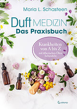 Buch Duftmedizin  Das Praxisbuch  Krankheiten von A bis Z mit ätherischen Ölen behandeln von Maria L. Schasteen
