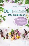 E-Book (epub) Duftmedizin - Das Praxisbuch - Krankheiten von A bis Z mit ätherischen Ölen behandeln von Maria L. Schasteen
