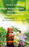 E-Book (epub) Kleine Hausapotheke der wichtigsten ätherischen Öle. Duftmedizin für den Rundumschutz im Alltag von Maria L. Schasteen