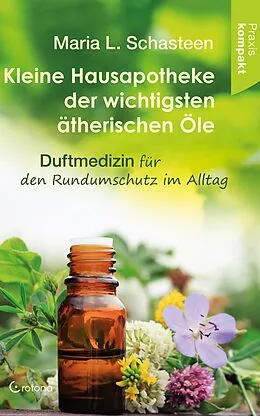 E-Book (epub) Kleine Hausapotheke der wichtigsten ätherischen Öle. Duftmedizin für den Rundumschutz im Alltag von Maria L. Schasteen