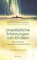 E-Book (epub) Unerklärliche Erfahrungen von Kindern: Wenn Kinder Ungewöhnliches berichten. Ein spiritueller Zugang von Donna Maria Thomas