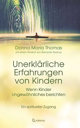 E-Book (epub) Unerklärliche Erfahrungen von Kindern: Wenn Kinder Ungewöhnliches berichten. Ein spiritueller Zugang von Donna Maria Thomas
