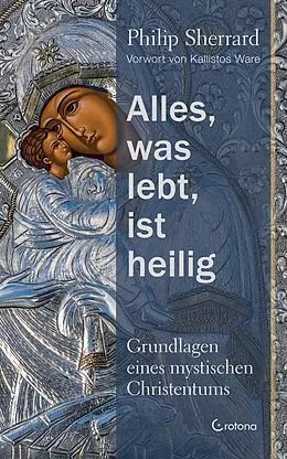 E-Book (epub) Alles, was lebt, ist heilig - Grundlagen eines mystischen Christentums von Philip Sherrard