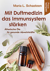 Kartonierter Einband Mit Duftmedizin das Immunsystem stärken  Ätherische Öle für gesunde Abwehrkräfte von Maria L. Schasteen