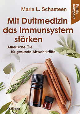 Buch Mit Duftmedizin das Immunsystem stärken  Ätherische Öle für gesunde Abwehrkräfte von Maria L. Schasteen