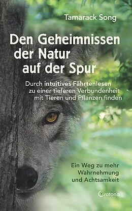 E-Book (epub) Den Geheimnissen der Natur auf der Spur. Durch intuitives Fährtenlesen zu einer tieferen Verbundenheit mit Tieren und Pflanzen finden: Ein Weg zu mehr Wahrnehmung und Achtsamkeit von Tamarack Song